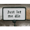 Plant Sign - Let Me Die