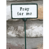 Plant Sign -  Pray For Me